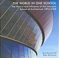 The World in One School : The History and Influence of the Liverpool School of Architecture 1894-2008 (Paperback)