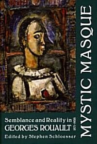 Mystic Masque: Semblance and Reality in Georges Rouault, 1871-1958 (Paperback)