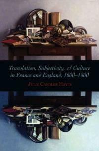Translation, subjectivity, and culture in France and England, 1600-1800