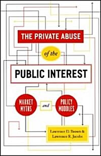 The Private Abuse of the Public Interest: Market Myths and Policy Muddles (Paperback)