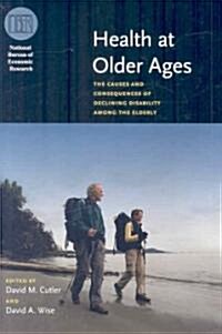 Health at Older Ages: The Causes and Consequences of Declining Disability Among the Elderly (Hardcover)