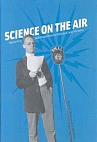 Science on the Air: Popularizers and Personalities on Radio and Early Television (Hardcover)