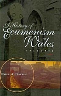 A History of Ecumenism in Wales, 1956-1990 (Hardcover)