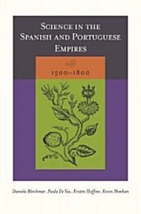Science in the Spanish and Portuguese Empires, 1500-1800 (Hardcover)