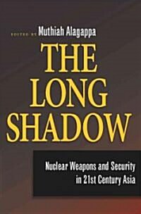 The Long Shadow: Nuclear Weapons and Security in 21st Century Asia (Paperback)