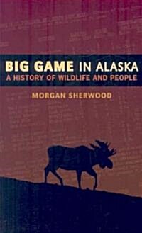 Big Game in Alaska: A History of Wildlife and People (Paperback)