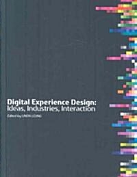 Digital Experience Design : Ideas, Industries, Interaction (Hardcover)