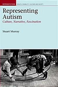 Representing Autism : Culture, Narrative, Fascination (Hardcover)