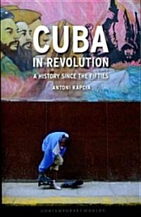 Cuba in Revolution : A History Since the Fifties (Paperback)