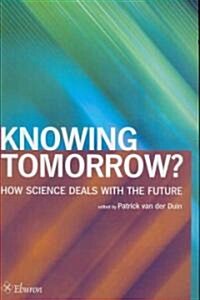 Knowing Tomorrow?: How Science Deals with the Future (Paperback)