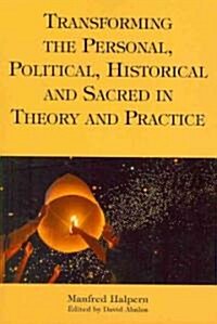 Transforming the Personal, Political, Historical and Sacred in Theory and Practice (Paperback)