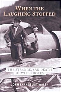When the Laughing Stopped: The Strange, Sad Death of Will Rogers (Hardcover)