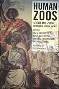 Human Zoos : Science and Spectacle in the Age of Empire (Hardcover)