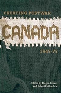 Creating Postwar Canada: Community, Diversity, and Dissent, 1945-75 (Paperback)
