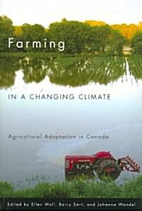 Farming in a Changing Climate: Agricultural Adaptation in Canada (Paperback)