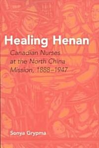 Healing Henan: Canadian Nurses at the North China Mission, 1888-1947 (Paperback)