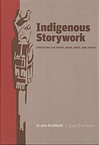 Indigenous Storywork: Educating the Heart, Mind, Body, and Spirit (Paperback)