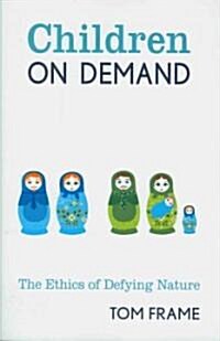 Children on Demand: The Ethics of Defying Nature (Paperback)