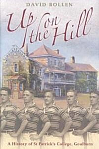 Up on the Hill: A History of St. Patricks College, Goulburn (Hardcover)