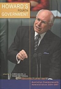 Howards Fourth Government: Australian Commonwealth Administration 2004-2007 (Paperback)