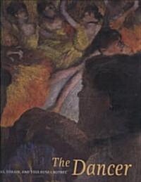 The Dancer: Degas, Forain, Toulouse-Lautrec (Hardcover)