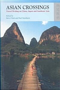 Asian Crossings: Travel Writing on China, Japan and Southeast Asia (Paperback)