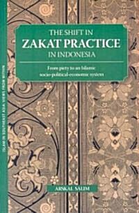 The Shift in Zakat Practice in Indonesia: From Piety to an Islamic Socio-Political-Economic System (Paperback)