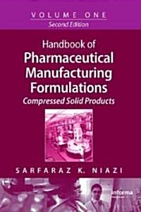 Handbook of Pharmaceutical Manufacturing Formulations: Volume One, Compressed Solid Products (Hardcover, 2, Revised)