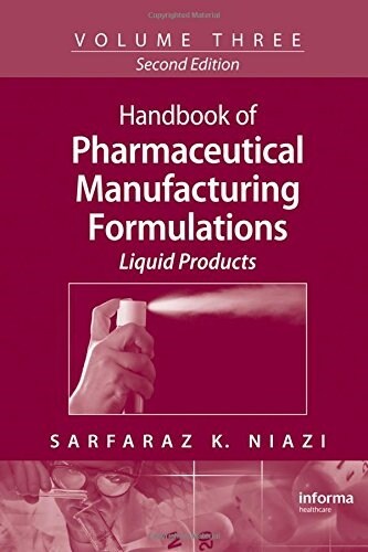 Handbook of Pharmaceutical Manufacturing Formulations: Liquid Products (Hardcover, 2, Revised)