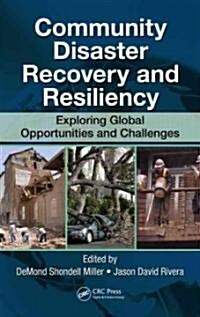Community Disaster Recovery and Resiliency: Exploring Global Opportunities and Challenges (Hardcover)