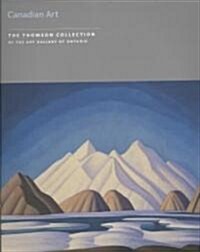 Canadian Art : The Thomson Collection at the Art Gallery of Ontario (Paperback)