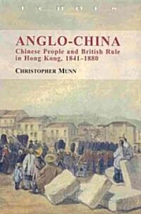 Anglo-China: Chinese People and British Rule in Hong Kong, 1841-1880 (Paperback)