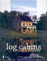 Historic Log Cabins: Past to Present (Hardcover)