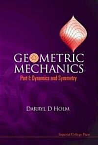 Geometric Mechanics, Part I: Dynamics And Symmetry (Hardcover)