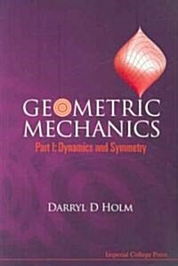 Geometric Mechanics, Part I: Dynamics and Symmetry (Paperback)