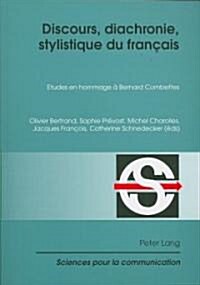 Discours, Diachronie, Stylistique Du Fran?is: Etudes En Hommage ?Bernard Combettes (Paperback)
