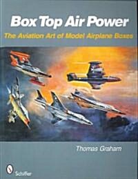Box Top Air Power: The Aviation Art of Model Airplane Boxes (Paperback)