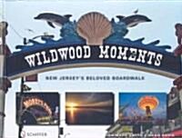 Wildwood Moments: New Jerseys Beloved Boardwalk (Hardcover)