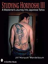 Studying Horiyoshi III: A Westerners Journey Into Japanese Tattoo (Paperback)