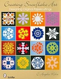 Creating Snowflake Art: Designing Original Papercuttings (Paperback)