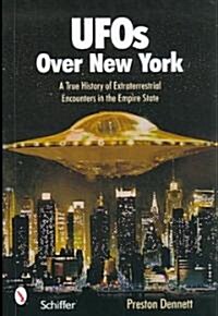 UFOs Over New York: A True History of Extraterrestrial Encounters in the Empire State (Paperback)