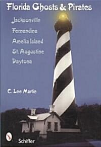 Florida Ghosts and Pirates: Jacksonville, Fernandina, Amelia Island, St. Augustine, Daytona (Paperback)