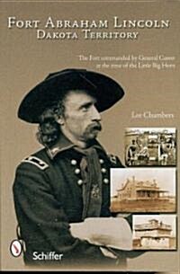 Fort Abraham Lincoln: Dakota Territory (Paperback)