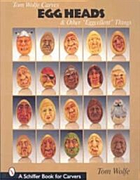 Tom Wolfe Carves Egg Heads & Other Eggcellent Things (Paperback)