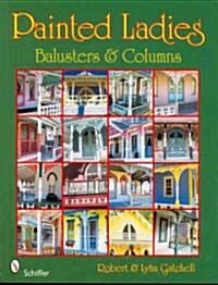 Painted Ladies: Balusters & Columns: Balusters & Columns (Paperback)