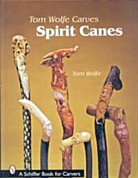 Tom Wolfe Carves Spirit Canes (Paperback)