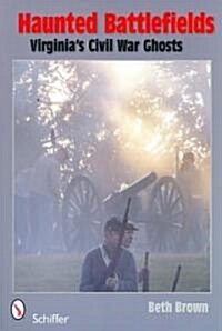 Haunted Battlefields: Virginias Civil War Ghosts (Paperback)