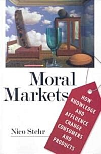 Moral Markets: How Knowledge and Affluence Change Consumers and Products (Paperback)