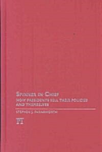 Spinner in Chief: How Presidents Sell Their Policies and Themselves (Hardcover)