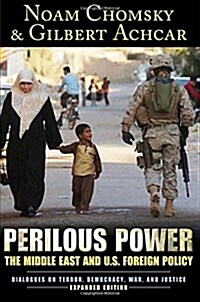 Perilous Power: The Middle East and U.S. Foreign Policy Dialogues on Terror, Democracy, War, and Justice (Paperback, Expanded)